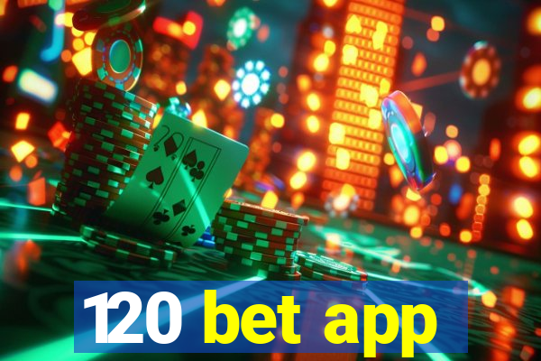 120 bet app